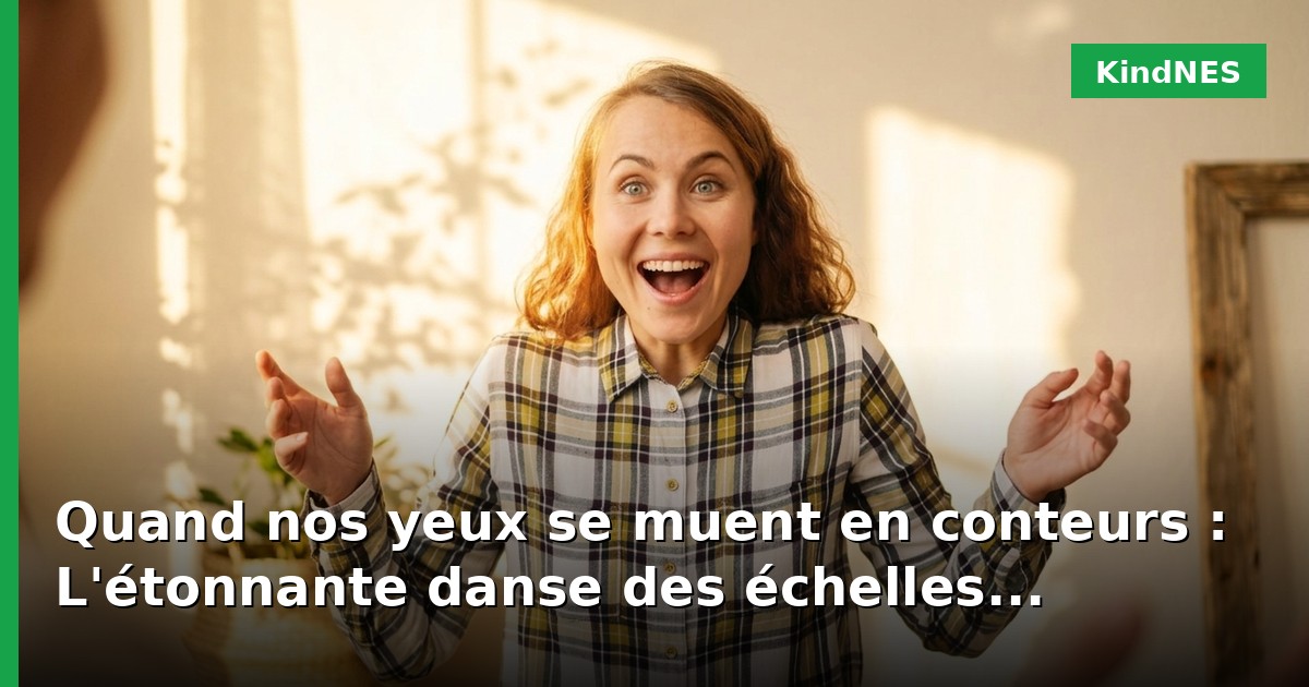 Quand nos yeux se muent en conteurs : L'étonnante danse des échelles