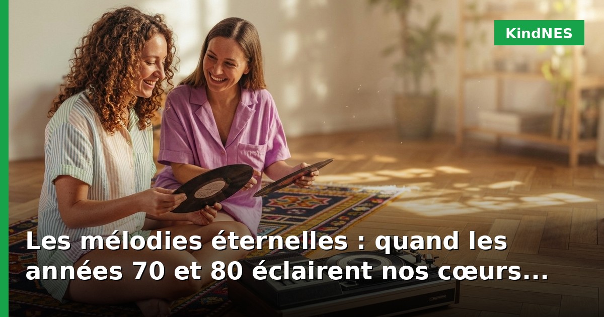 Les mélodies éternelles : quand les années 70 et 80 éclairent nos cœurs