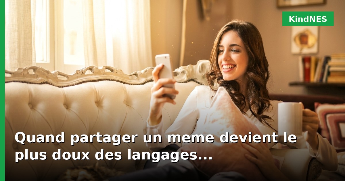 Quand partager un meme devient le plus doux des langages